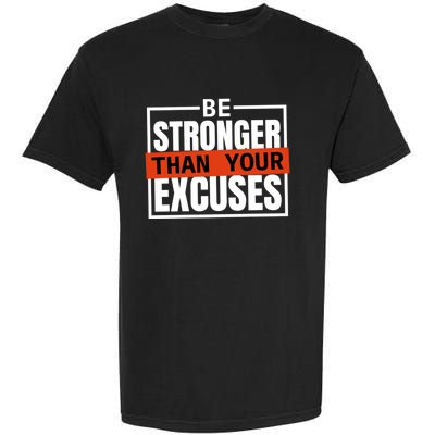 Be Stronger Than Your Excuses Inspiration Quotes Great Gift Garment-Dyed Heavyweight T-Shirt