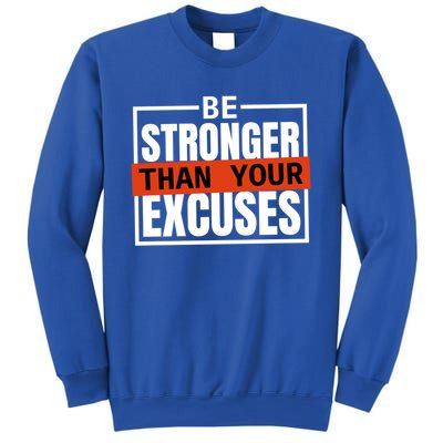 Be Stronger Than Your Excuses Inspiration Quotes Great Gift Sweatshirt