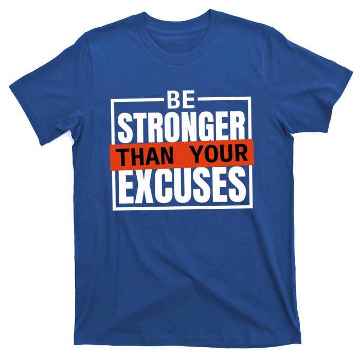 Be Stronger Than Your Excuses Inspiration Quotes Great Gift T-Shirt