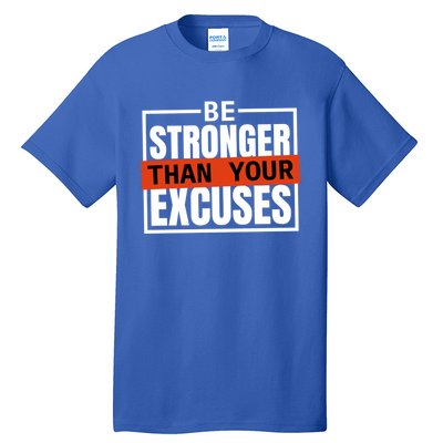 Be Stronger Than Your Excuses Inspiration Quotes Great Gift Tall T-Shirt