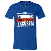 Be Stronger Than Your Excuses Inspiration Quotes Great Gift V-Neck T-Shirt