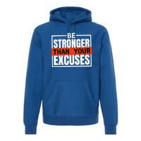 Be Stronger Than Your Excuses Inspiration Quotes Great Gift Premium Hoodie