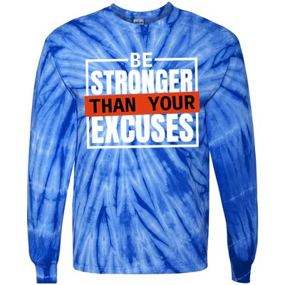 Be Stronger Than Your Excuses Inspiration Quotes Great Gift Tie-Dye Long Sleeve Shirt