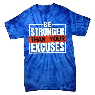 Be Stronger Than Your Excuses Inspiration Quotes Great Gift Tie-Dye T-Shirt