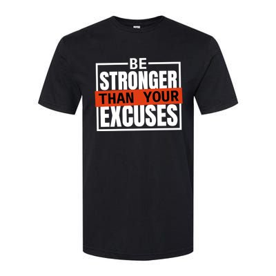 Be Stronger Than Your Excuses Inspiration Quotes Great Gift Softstyle CVC T-Shirt