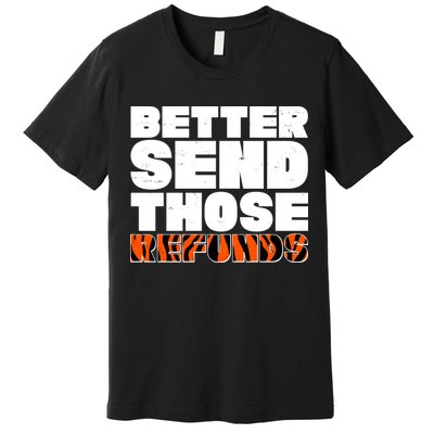 Better Send Those Refunds Cincinnati Football Premium T-Shirt