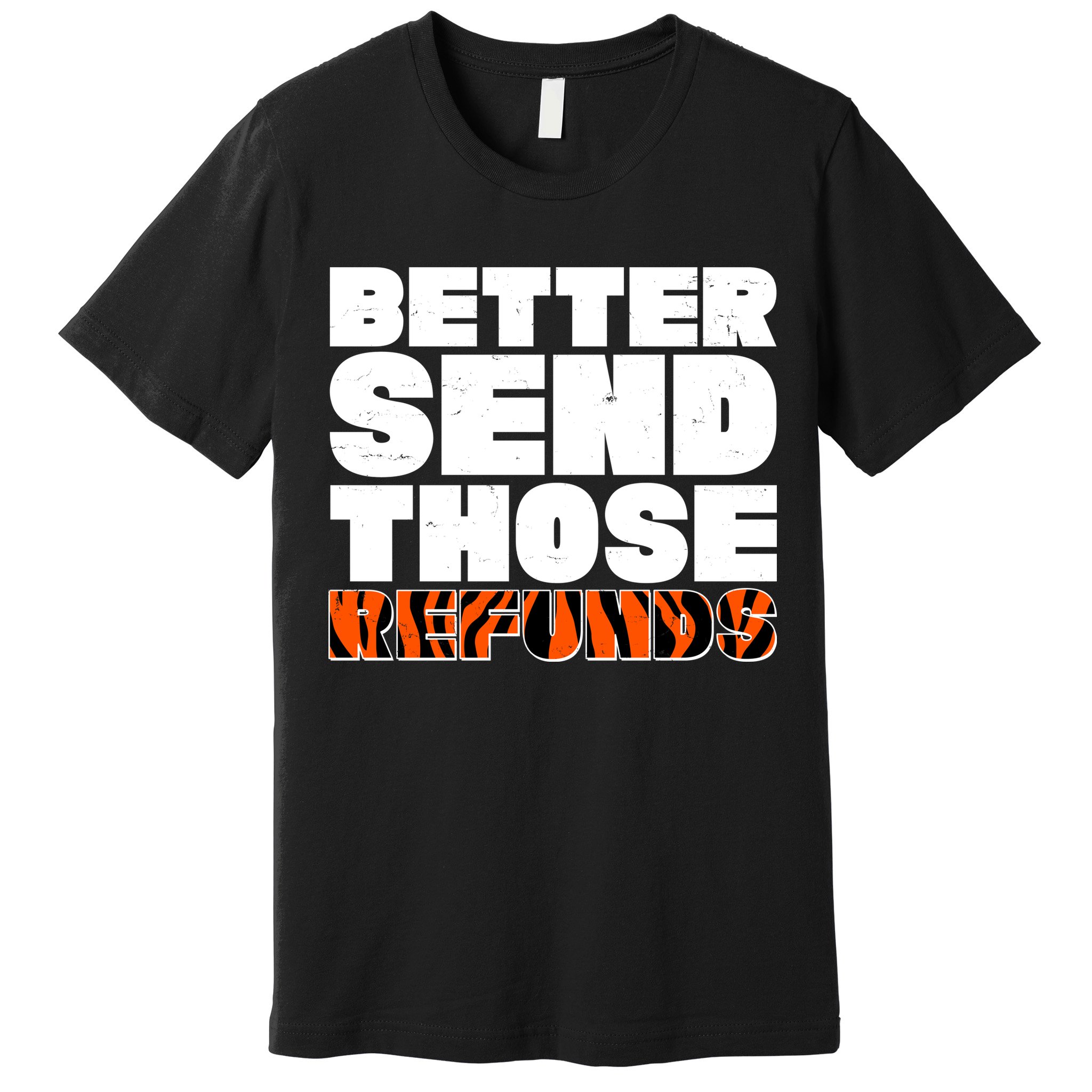 Better Send Those Refunds Cincinnati Football Premium T-Shirt
