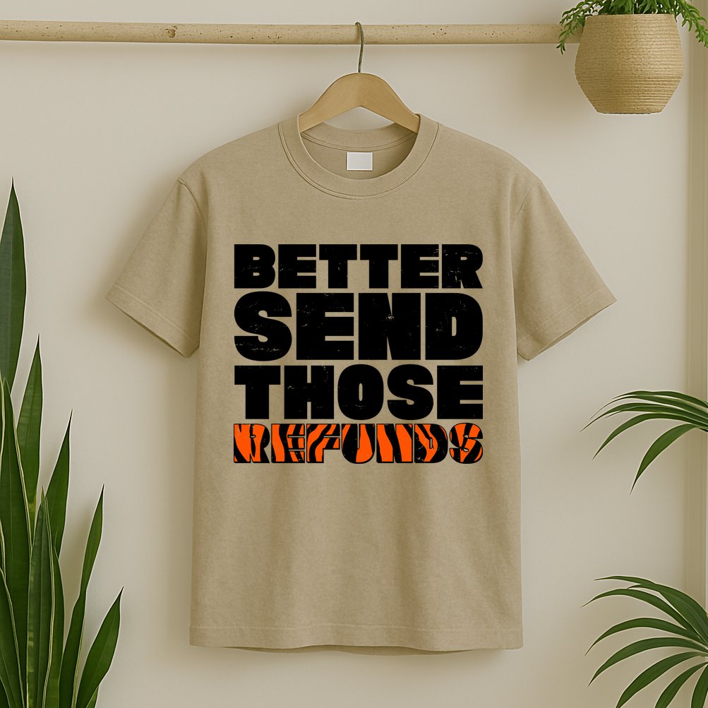 Better Send Those Refunds Cincinnati Football T-Shirt
