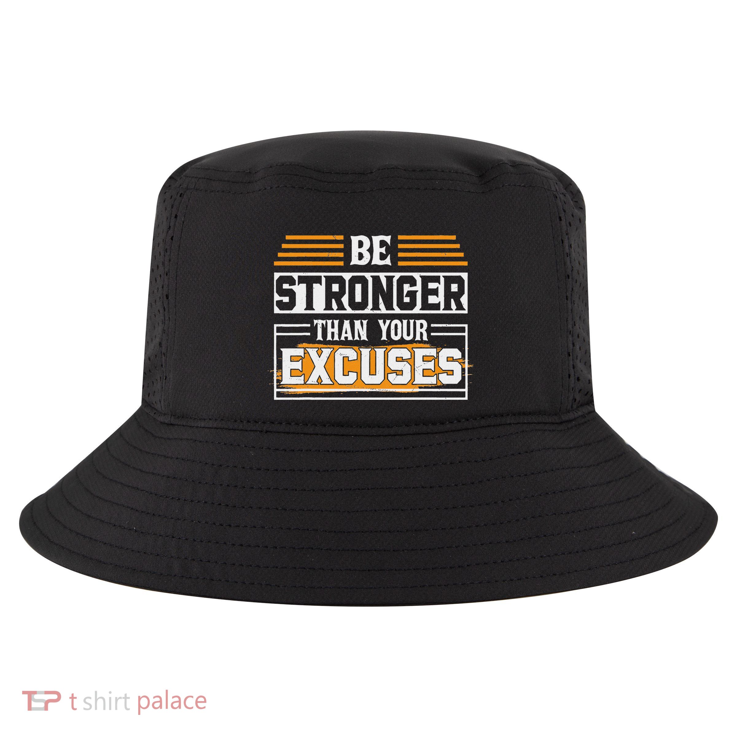Be Stronger Than Your Excuses Cool Comfort Performance Bucket Hat