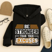 Be Stronger Than Your Excuses Hoodie