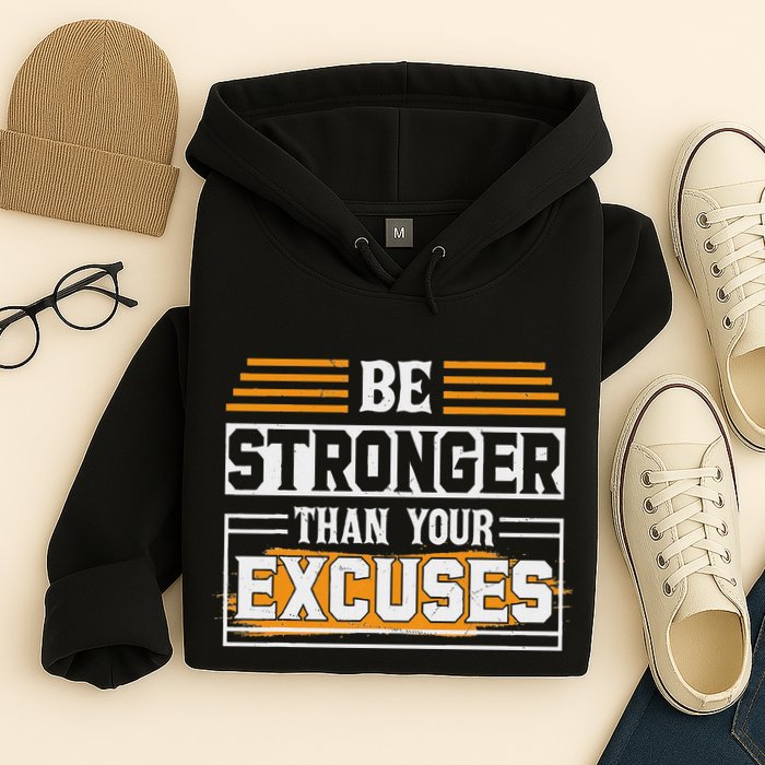 Be Stronger Than Your Excuses Hoodie