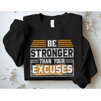 Be Stronger Than Your Excuses Sweatshirt