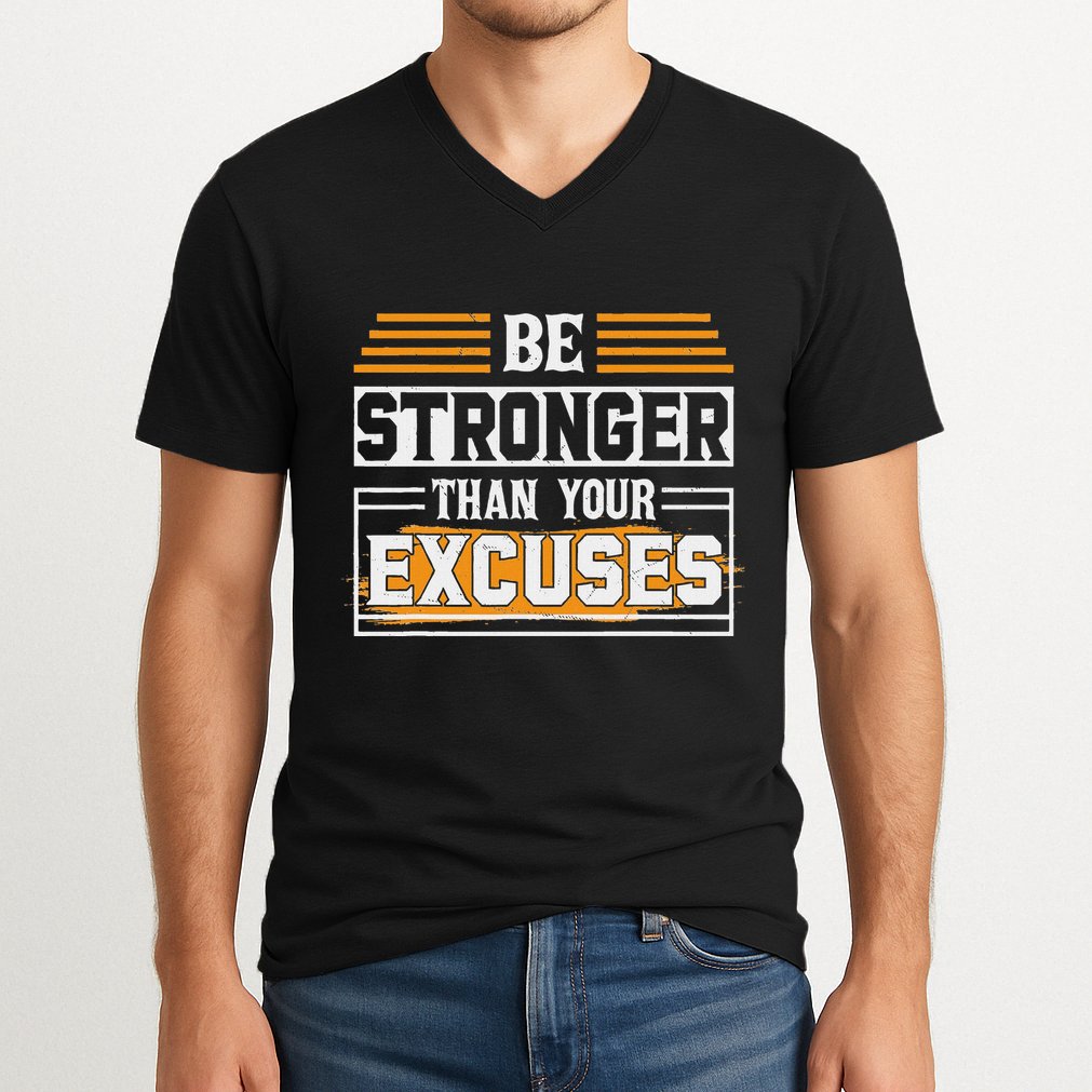 Be Stronger Than Your Excuses V-Neck T-Shirt