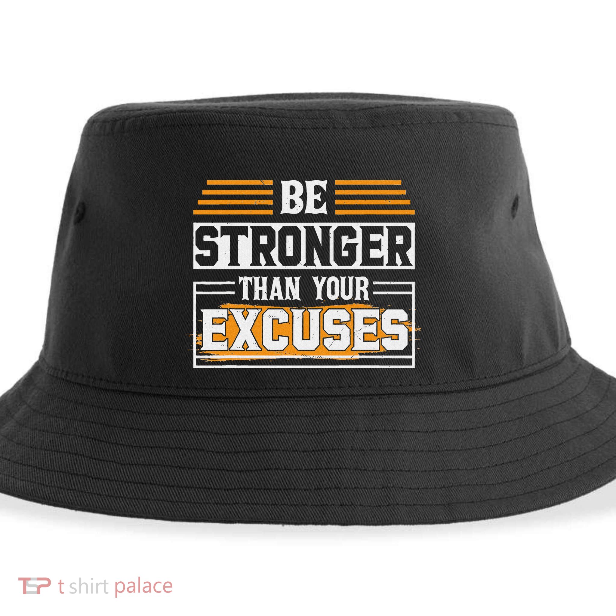 Be Stronger Than Your Excuses Sustainable Bucket Hat