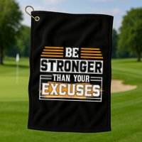 Be Stronger Than Your Excuses Golf Towel