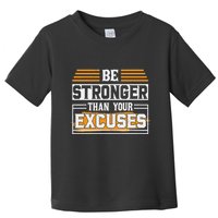 Be Stronger Than Your Excuses Toddler T-Shirt