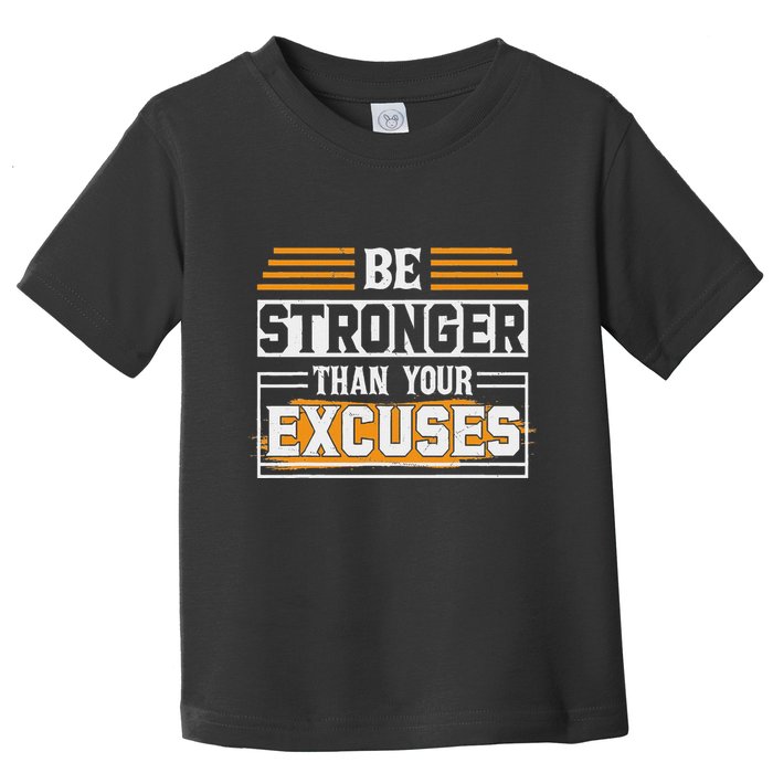 Be Stronger Than Your Excuses Toddler T-Shirt