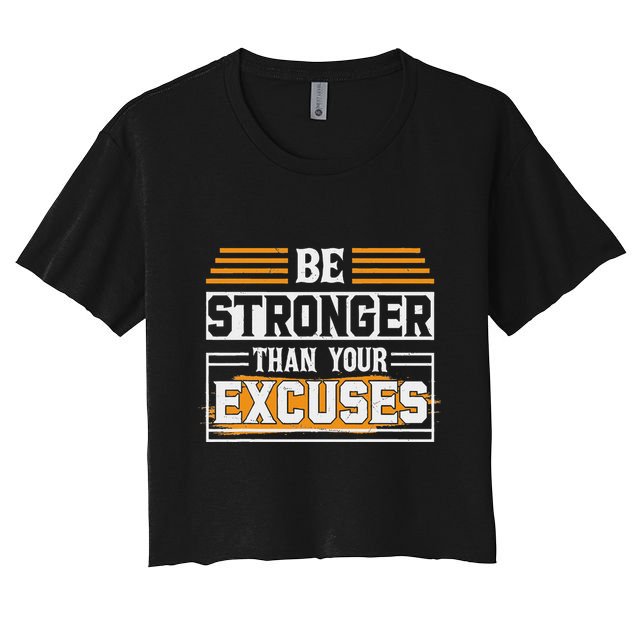 Be Stronger Than Your Excuses Crop Top