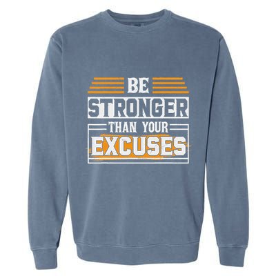 Be Stronger Than Your Excuses Garment-Dyed Sweatshirt