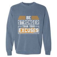 Be Stronger Than Your Excuses Garment-Dyed Sweatshirt