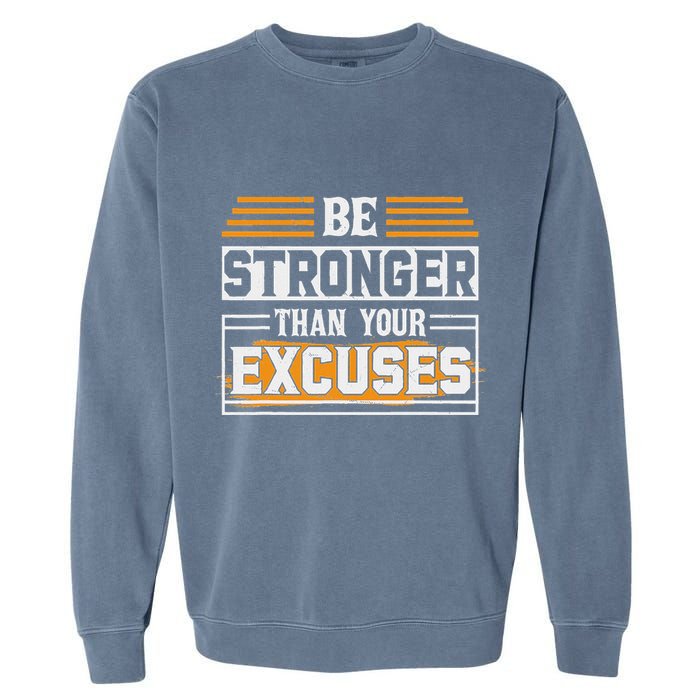 Be Stronger Than Your Excuses Garment-Dyed Sweatshirt