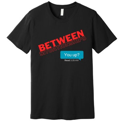 Between Situationship Text Premium T-Shirt