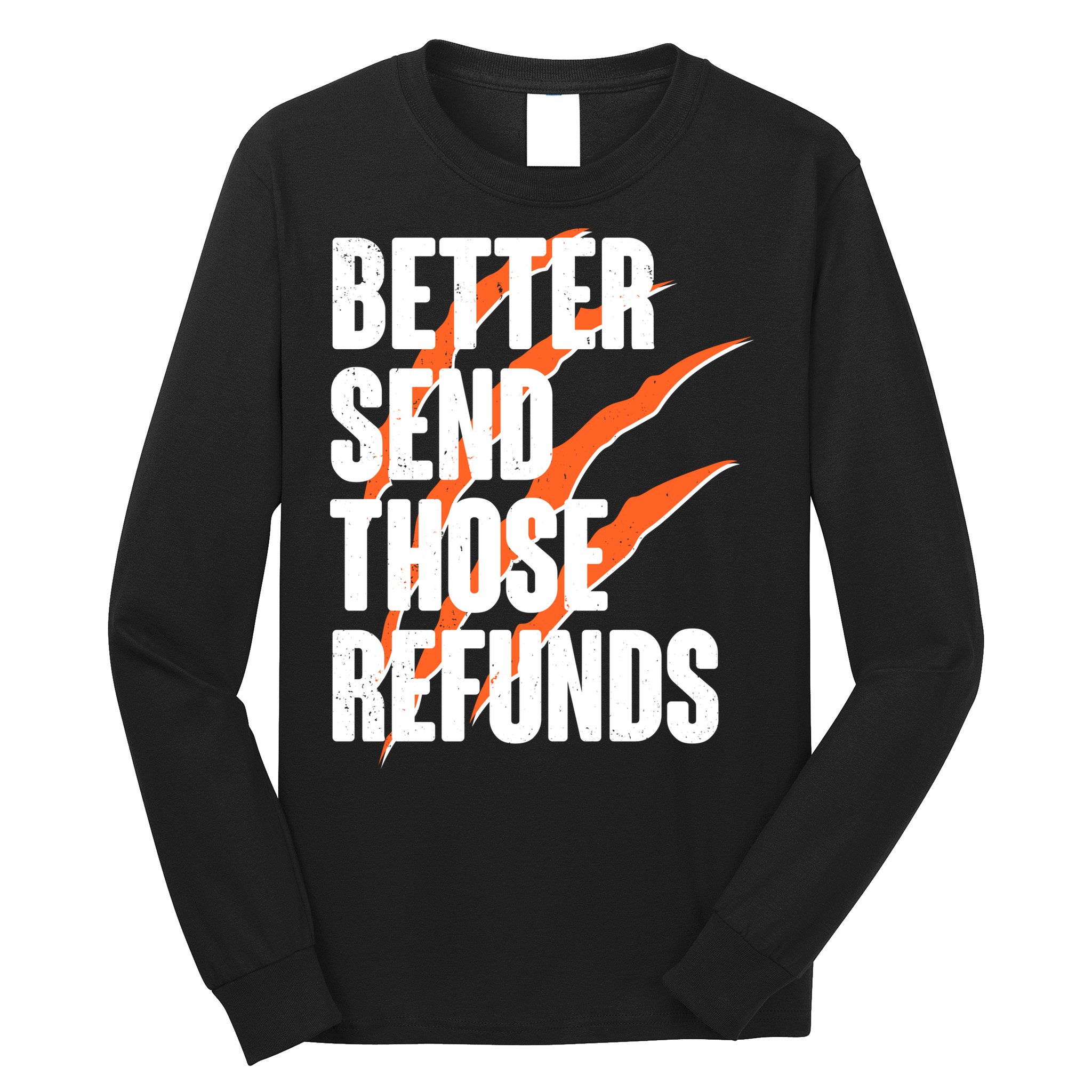 Better Send Those Refunds Cincinnati Football Claw Strike Long Sleeve Shirt