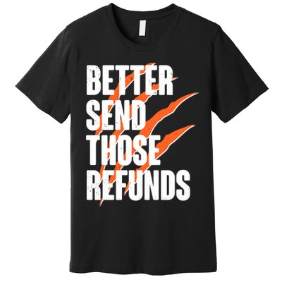 Better Send Those Refunds Cincinnati Football Claw Strike Premium T-Shirt