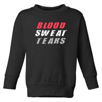 Blood Sweat Tears Hard Work Stay Motivated Toddler Sweatshirt