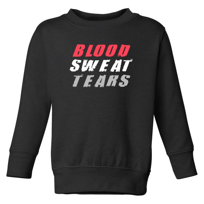 Blood Sweat Tears Hard Work Stay Motivated Toddler Sweatshirt