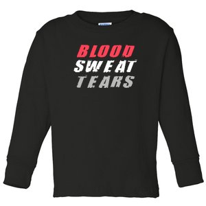 Blood Sweat Tears Hard Work Stay Motivated Toddler Long Sleeve Shirt