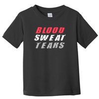 Blood Sweat Tears Hard Work Stay Motivated Toddler T-Shirt