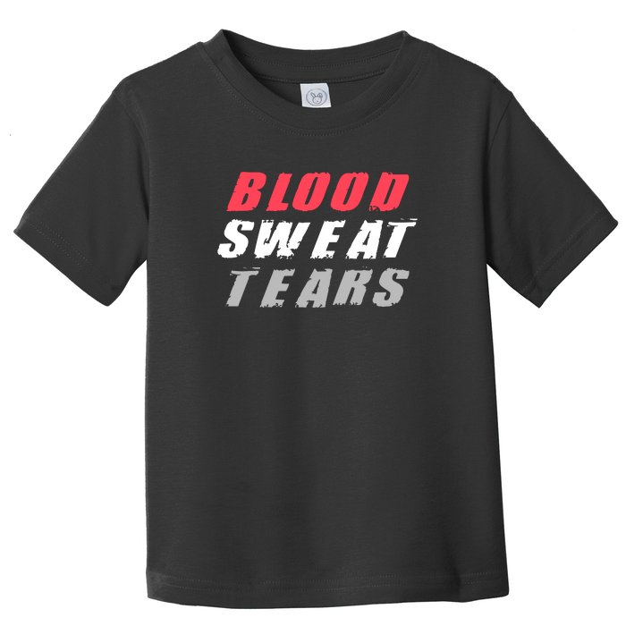 Blood Sweat Tears Hard Work Stay Motivated Toddler T-Shirt