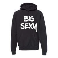 Big Sexy Tall Heavyset Chubby Big Boned & Cute Premium Hoodie