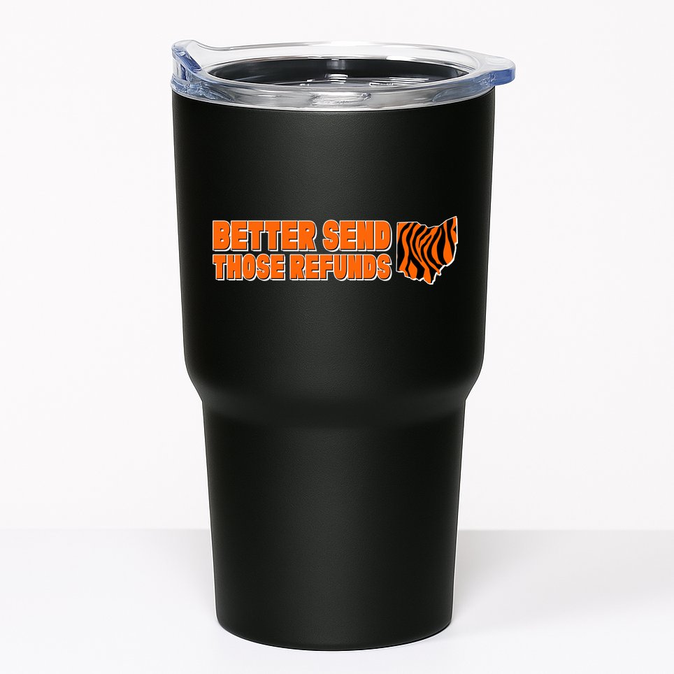 Better Send Those Refunds Cincinnati Ohio Football Tumbler