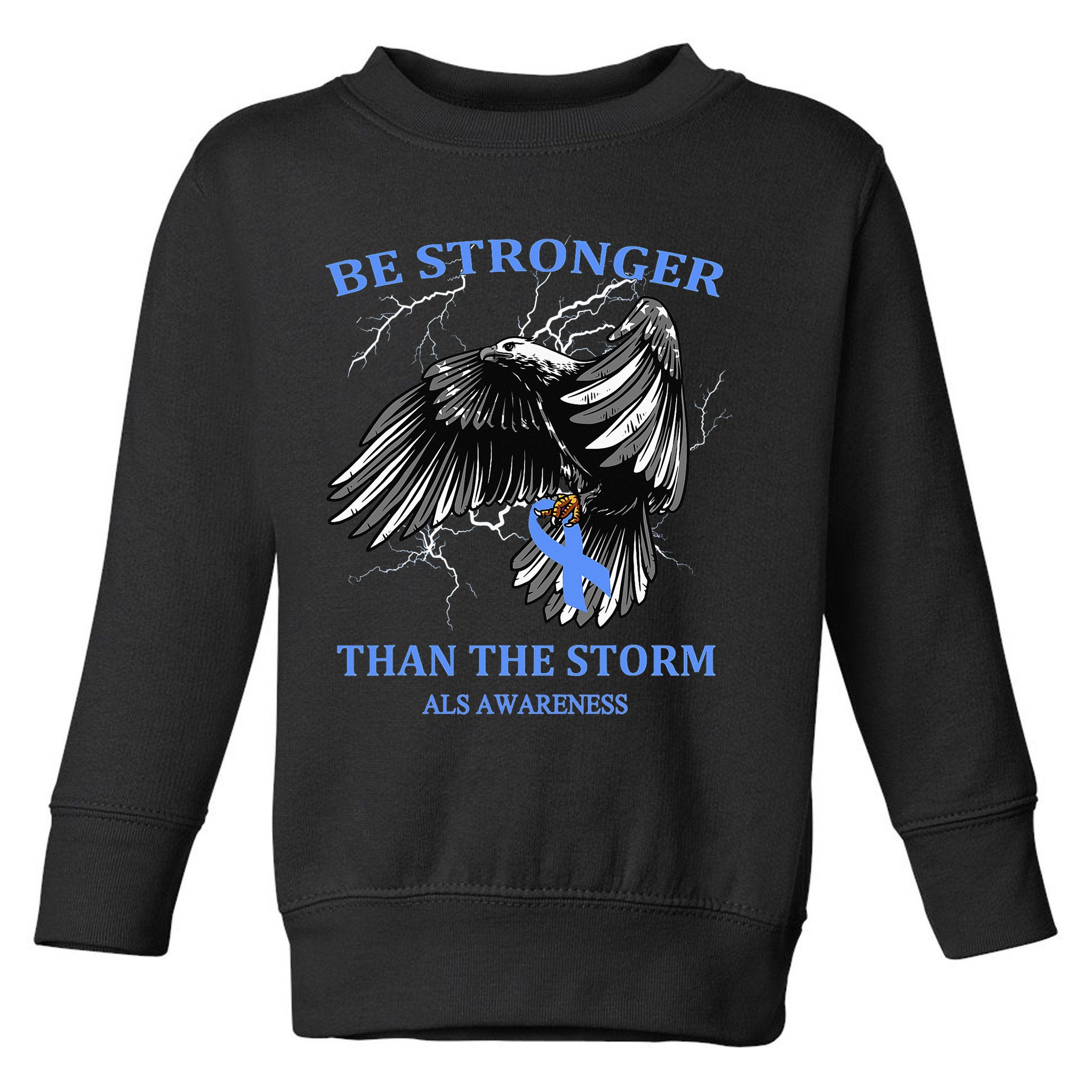 Be Stronger Than The Storm ALS Toddler Sweatshirt
