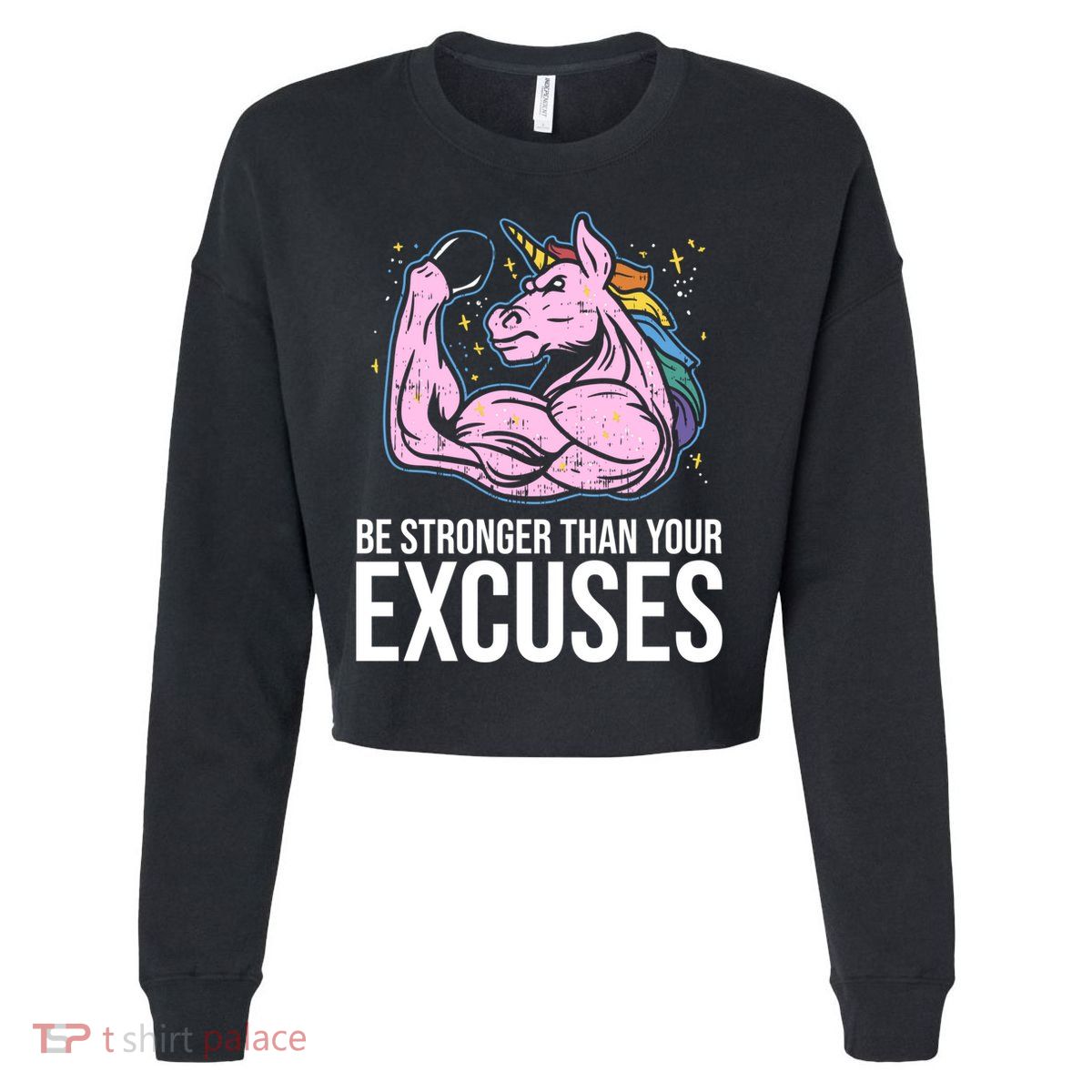 Be Stronger Than Your Excuses Motivation Unicorn Fitness Gym Cool Gift Cropped Pullover Crew