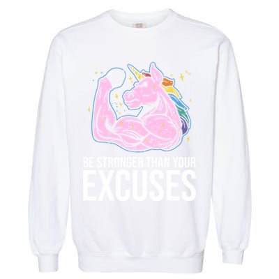Be Stronger Than Your Excuses Motivation Unicorn Fitness Gym Cool Gift Garment-Dyed Sweatshirt