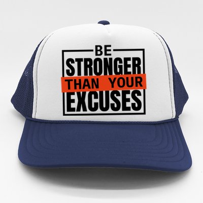 Be Stronger Than Your Excuses Inspiration Quotes Funny Gift Trucker Hat