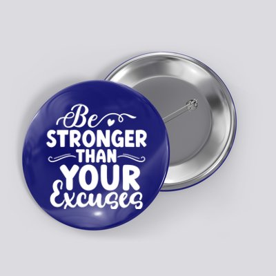 Be Stronger Than Excuses Gym Hustle Success Motivational Great Gift Button