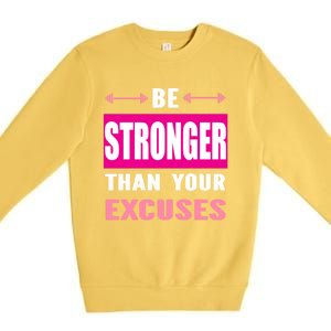 Be Stronger Than Your Excuses Motivational Gym Workout Quote Gift Premium Crewneck Sweatshirt