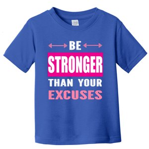 Be Stronger Than Your Excuses Motivational Gym Workout Quote Gift Toddler T-Shirt