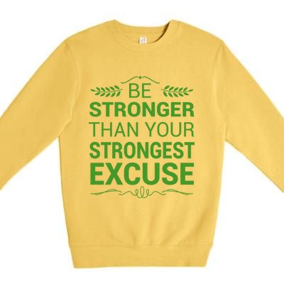 Be Stronger Than Strongest Excuse Funny Gym Motivation Gift Premium Crewneck Sweatshirt