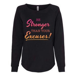 Be Stronger Than Your Excuses Motivational Inspiration Quote Cool Gift Womens California Wash Sweatshirt