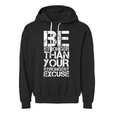 Be Stronger Than Strongest Excuse Motivational Inspirational Cool Gift Garment-Dyed Fleece Hoodie