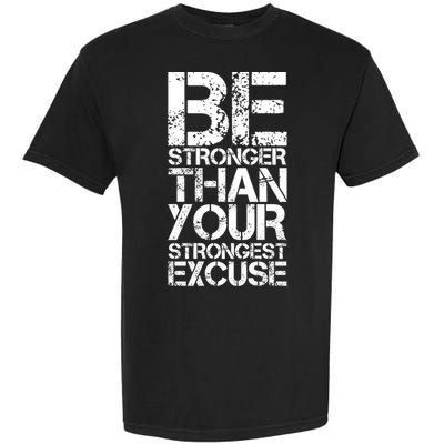Be Stronger Than Strongest Excuse Motivational Inspirational Cool Gift Garment-Dyed Heavyweight T-Shirt