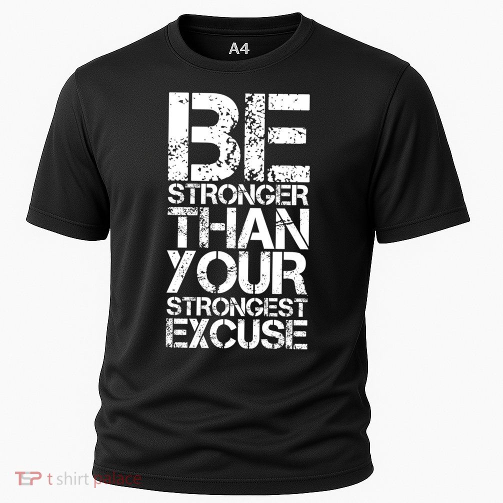Be Stronger Than Strongest Excuse Motivational Inspirational Cool Gift Cooling Performance Crew T-Shirt