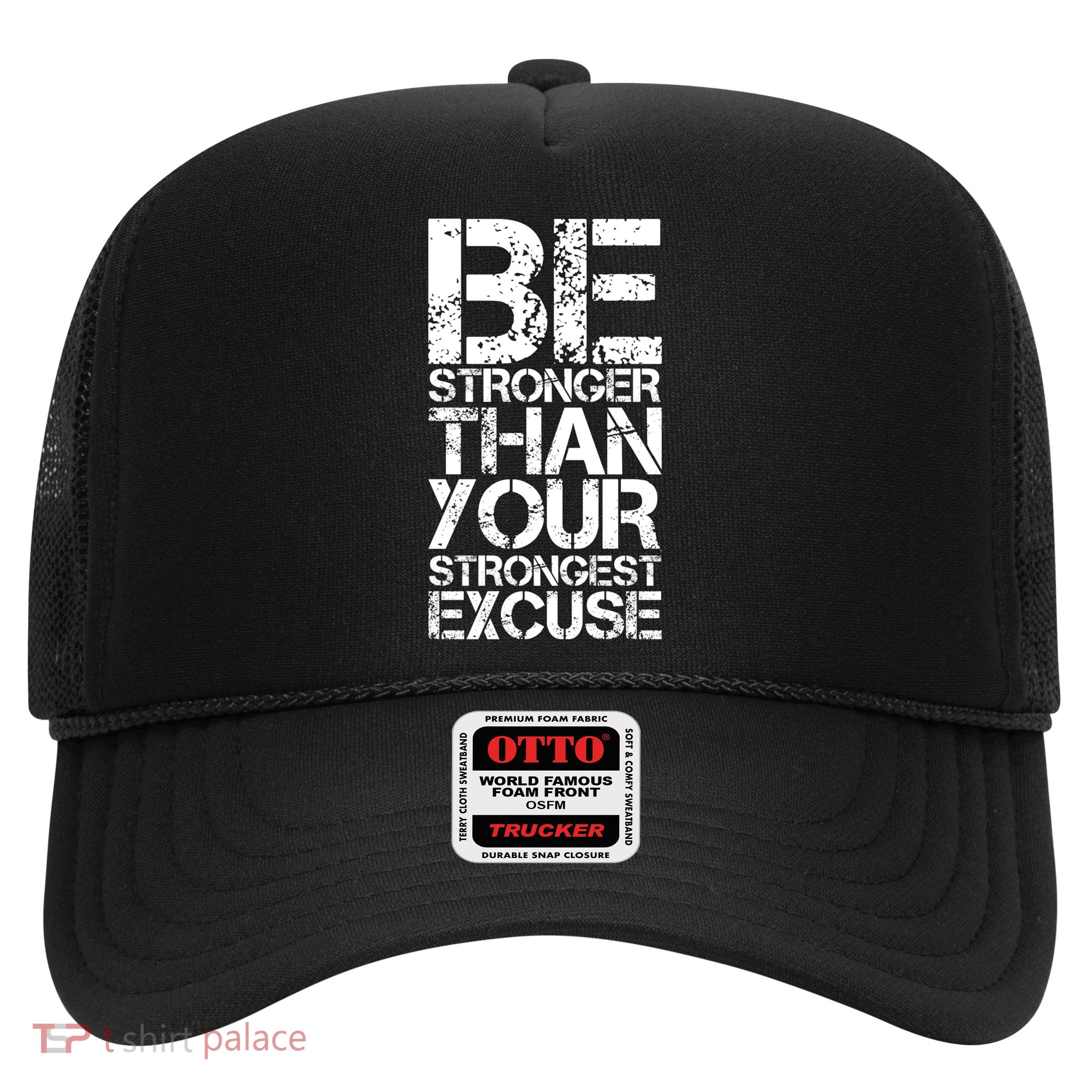 Be Stronger Than Strongest Excuse Motivational Inspirational Cool Gift Trucker Hat
