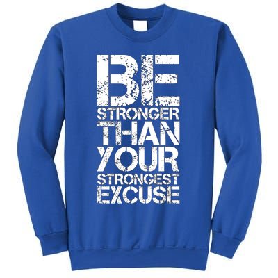 Be Stronger Than Strongest Excuse Motivational Inspirational Cool Gift Sweatshirt