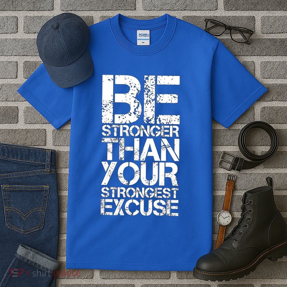 Be Stronger Than Strongest Excuse Motivational Inspirational Cool Gift Tall T-Shirt